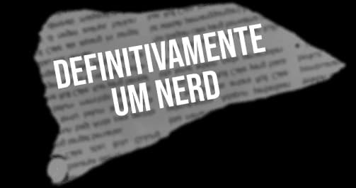 Definitivamente um nerd